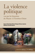 La violence politique vue par les historiens du moyen- a l'extreme-orient