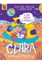 Clara l'extraterrestre  -  a quoi servent les humains ?