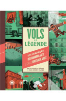 Vols de legende  -  une chronique des cambriolages les plus spectaculaires