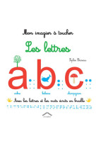 Mon imagier a toucher : les lettres  -  avec les lettres et les mots ecrits en braille