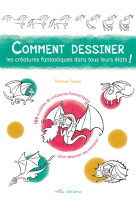 Comment dessiner les creatures fantastiques dans tous leurs etats ! - 165 modeles de creatures fanta