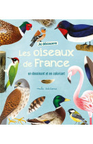 Je decouvre les oiseaux de france en dessinant et en coloriant