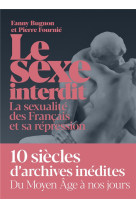 Le sexe interdit  -  la sexualite des francais  -  les mots, les pratiques, la repression