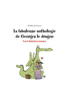 La fabuleuse anthologie de georges le dragon : les 6 histoires reunies