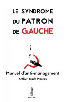 Le syndrome du patron de gauche : manuel d'anti-management