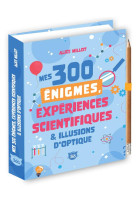 Mes 300 enigmes, experiences scientifiques #038; illusions d'optique