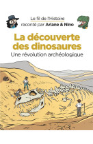 Le fil de l'histoire raconte par ariane et nino t.9 : la decouverte des dinosaures, une revolution archeologique