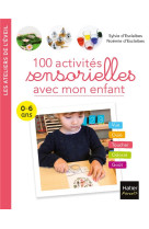 100 activites sensorielles avec mon enfant 0-6 ans