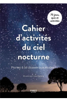 Cahier d'activites du ciel nocturne - partez a la chasse aux etoiles