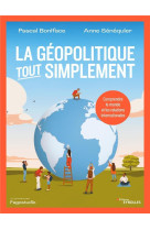 La geopolitique, tout simplement - comprendre le monde et les relations internationales