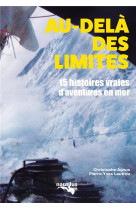 Au-dela des limites  -  15 histoires vraies d'aventure en mer