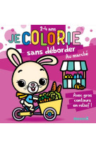 Je colorie sans deborder tome 63 : au marche : 2/4 ans