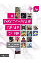 La discotheque ideale de fip, 50 ans  -  les 275 albums indispensables