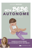 Mon bebe autonome : je guide mon tout-petit pas a pas