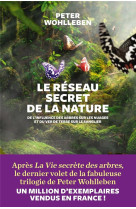 Le reseau secret de la nature  -  de l'influence des arbres sur les nuages et du ver de terre sur le sanglier