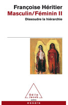 Masculin / feminin t.2  -  dissoudre la hierarchie