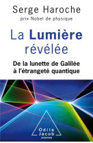 La lumiere revelee  -  de la lunette de galilee a l'etrangete quantique