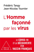 L'homme faconne par les virus  -  le covid-19 et la decouverte d'un vaccin francais