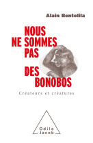 Nous ne sommes pas des bonobos : createurs et creatures