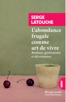 L'abondance frugale comme art de vivre  -  bonheur, gastronomie et decroissance