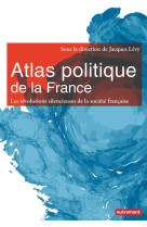 Atlas politique de la france  -  nouveaux espaces, nouveaux enjeux