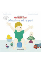 Ma journee montessori  -  maxime et le pot