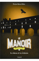 Le manoir saison 2, tome 06 - le chateau de la revelation