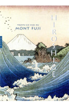 Hiroshige  -  les trente-six vues du mont fuji