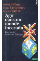 Agir dans un monde incertain - essai sur la democratie technique