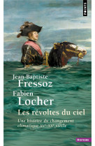 Les revoltes du ciel - une histoire du changement climatique xve-xxe siecle