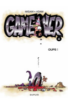 Game over tome 4 : oups !