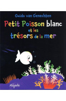 Petit poisson blanc et les tresors de la mer