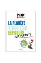 Le petit quotidien : la planete et ses defis expliques aux enfants et aux grands aussi parfois !