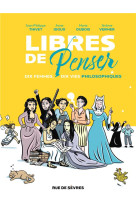 Libres de penser : dix femmes, dix vies philosophiques