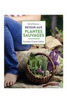 Retour aux plantes sauvages  -  connaitre, cultiver, utiliser