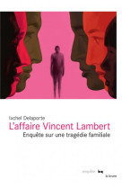 L'affaire vincent lambert  -  enquete sur une tragedie familiale