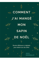 Comment j'ai mange mon sapin de noel : recettes delicieuses et originales pour cuisiner avec des arbres