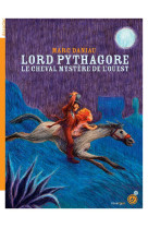 Lord pythagore : le cheval mystere de l'ouest