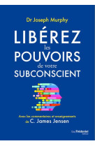 Liberez les pouvoirs de votre subconscient