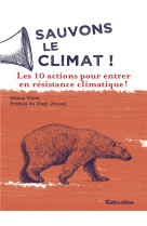 Sauvons le climat ! les 10 actions pour entrer en resistance climatique !