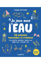 Je joue avec l'eau - 24 activites manuelles et creatives