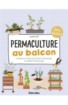 Permaculture au balcon : actions et astuces pour lancer votre projet et cultiver votre potager