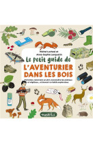 Le petit guide de l'aventurier dans les bois - s'orienter, construire un abri, reconnaitre les anima