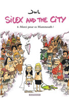 Silex and the city - tome 6 - merci pour ce mammouth !