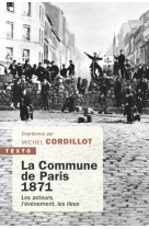 La commune de paris, 1871 : les acteurs, l'evenement, les lieux