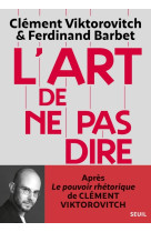 L'art de ne pas dire - chronique d'un saccage du langage