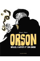 Orson - recit complet - orson - welles, l'artiste et son ombre