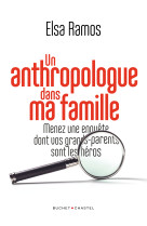 Un anthropologue dans ma famille - menez une enquete dont vos grands-parents seront les heros