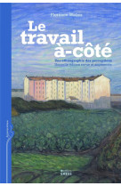 Le travail a-cote  -  une ethnographie des perceptions