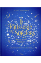 La patisserie des sorciers et autres desserts fantastiques